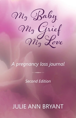 My Baby My Grief My Love by Bryant, Julie Ann