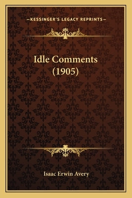 Idle Comments (1905) by Avery, Isaac Erwin