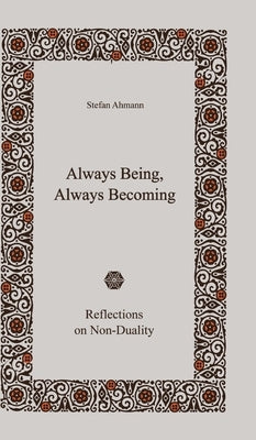 Always Being, Always Becoming: Reflections on Non-Duality by Ahmann, Stefan