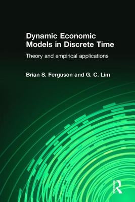 Dynamic Economic Models in Discrete Time: Theory and Empirical Applications by Ferguson, Brian