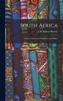 South Africa; a Glance at Current Conditions and Politics by Browne, J. H. Balfour