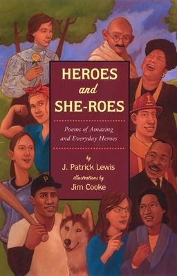 Heroes and She-Roes: Poems of Amazing and Everyday Heroes by Lewis, J. Patrick