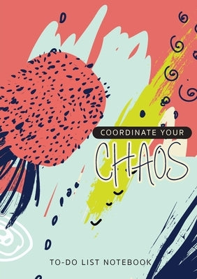 Coordinate Your Chaos To-Do List Notebook: 120 Pages Lined Undated To-Do List Organizer with Priority Lists (Medium A5 - 5.83X8.27 - Blue Pink Abstrac by Blank Classic