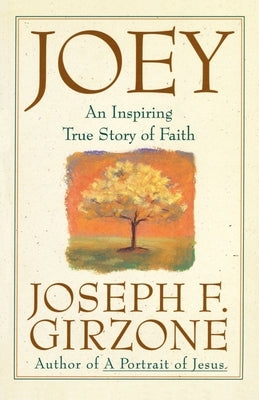 Joey: An Inspiring True Story of Faith and Forgiveness by Girzone, Joseph F.
