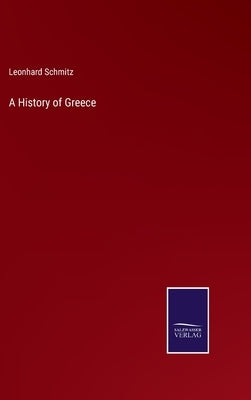A History of Greece by Schmitz, Leonhard