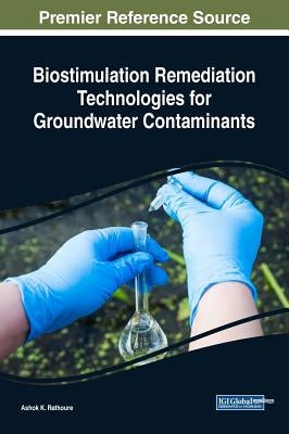 Biostimulation Remediation Technologies for Groundwater Contaminants by Rathoure, Ashok K.