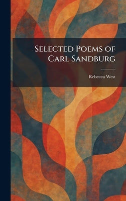Selected Poems of Carl Sandburg by West, Rebecca