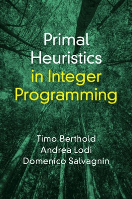 Primal Heuristics in Integer Programming by Berthold, Timo