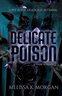 Delicate Poison by Morgan, Melissa K.