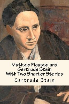 Matisse Picasso and Gertrude Stein: With Two Shorter Stories by Stein, Gertrude