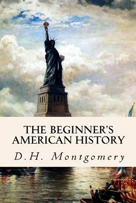 The Beginner's American History by Montgomery, D. H.
