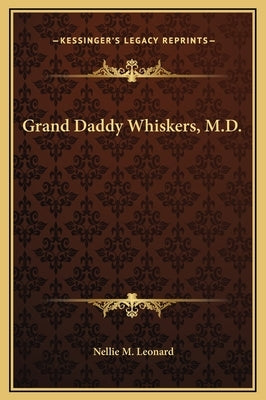 Grand Daddy Whiskers, M.D. by Leonard, Nellie M.