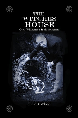 The Witches House: Cecil Williamson & his museums by King, Graham