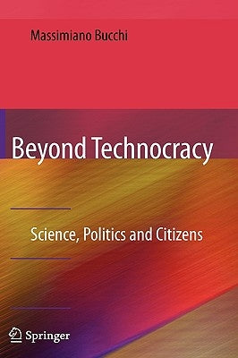 Beyond Technocracy: Science, Politics and Citizens by Bucchi, Massimiano