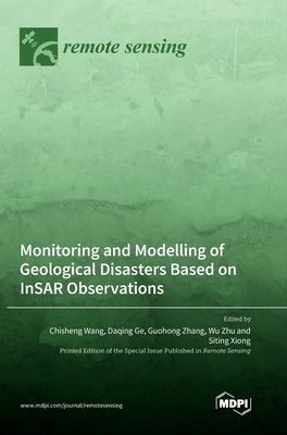 Monitoring and Modelling of Geological Disasters Based on InSAR Observations by Wang, Chisheng