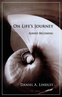 On Life's Journey: Always Becoming by Lindley, Daniel