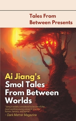 Ai Jiang's Smol Tales From Between Worlds by Stott, Matthew