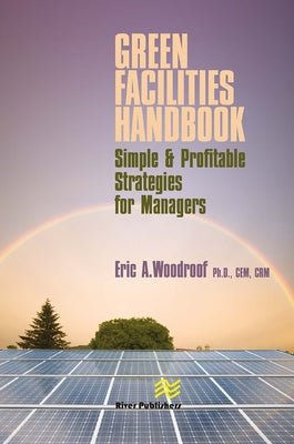 Green Facilities Handbook: Simple and Profitable Strategies for Managers by Woodroof, Eric
