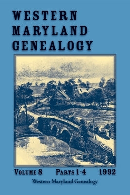 Western Maryland Genealogy, Volume 8, Parts 1-4, 1992 by Western Maryland Genealogy