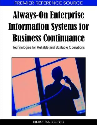 Always-On Enterprise Information Systems for Business Continuance: Technologies for Reliable and Scalable Operations by Bajgoric, Nijaz