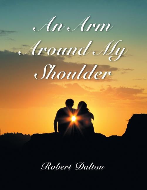An Arm Around My Shoulder by Dalton, Robert