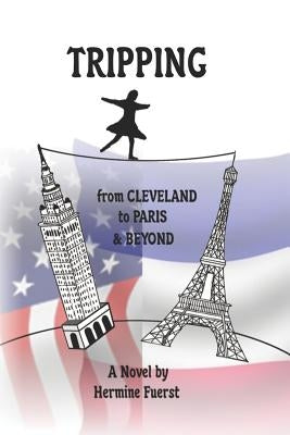 TRIPPING From Cleveland to Paris & Beyond by Fuerst, Hermine
