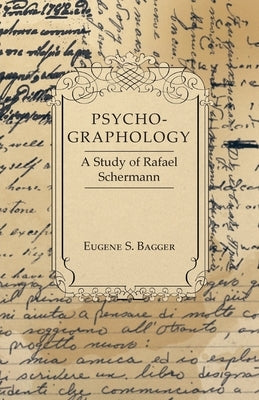 Psycho-Graphology - A Study of Rafael Scbermann by Bagger, Eugene S.