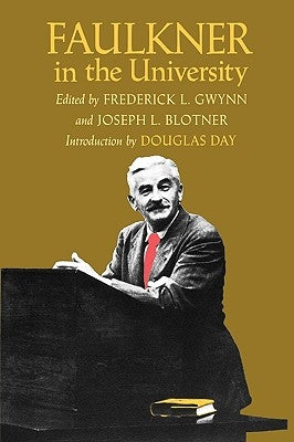 Faulkner in the University, Introduction by Douglas Day by Gwynn, Frederick L.