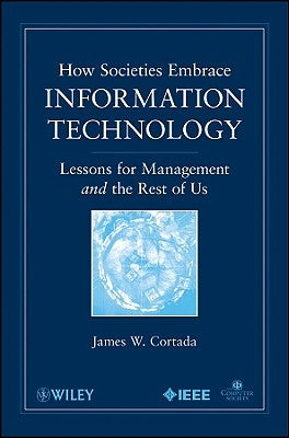 How Societies Embrace Information Technology: Lessons for Management and the Rest of Us by Cortada, James W.