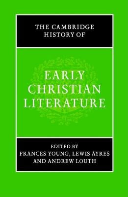The Cambridge History of Early Christian Literature by Young, Frances