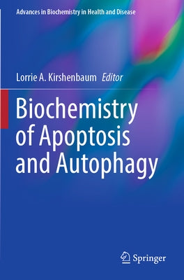 Biochemistry of Apoptosis and Autophagy by Kirshenbaum, Lorrie A.