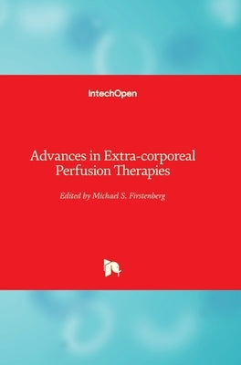 Advances in Extra-corporeal Perfusion Therapies by Firstenberg, Michael S.