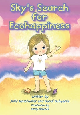 Sky's Search for Ecohappiness by Neustadter, Julie
