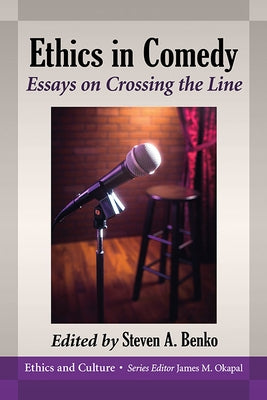 Ethics in Comedy: Essays on Crossing the Line by Benko, Steven A.