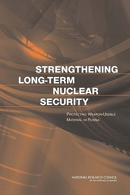 Strengthening Long-Term Nuclear Security: Protecting Weapon-Usable Material in Russia by Russian Academy of Sciences