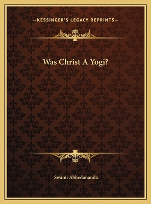 Was Christ A Yogi? by Abhedananda, Swami