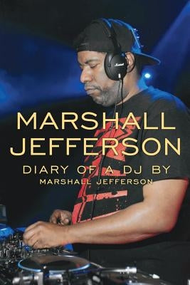 Marshall Jefferson: The Diary of a DJ by Jefferson, Marshall
