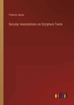 Secular Annotations on Scripture Texts by Jacox, Francis