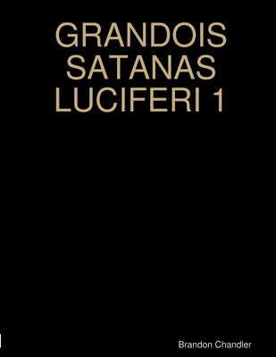 Grandois Satanas Luciferi 1 by Chandler, Brandon