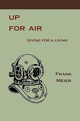 Up for Air: Diving for a Living by Meier, Frank
