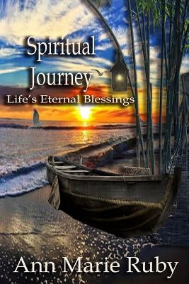 Spiritual Journey: Life's Eternal Blessings by Ruby, Ann Marie