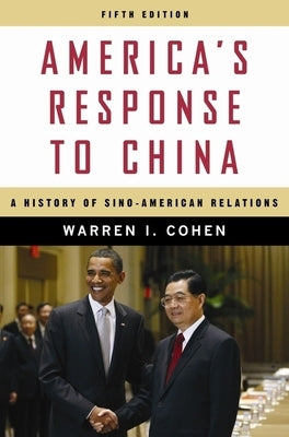America's Response to China: A History of Sino-American Relations by Cohen, Warren I.