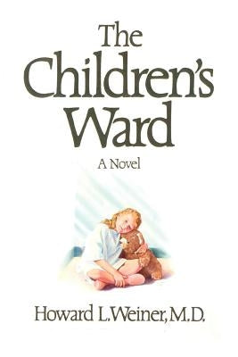 The Children's Ward by Weiner, Howard L.