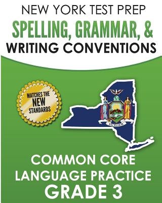 NEW YORK TEST PREP Spelling, Grammar, & Writing Conventions Grade 3: Common Ciore Language Practice by Hawas, N.