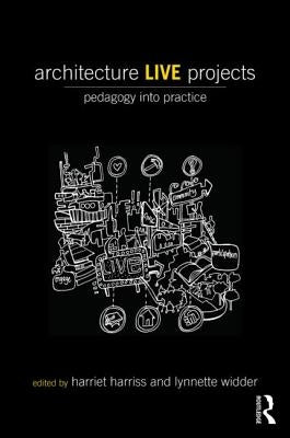 Architecture Live Projects: Pedagogy into Practice by Harriss, Harriet