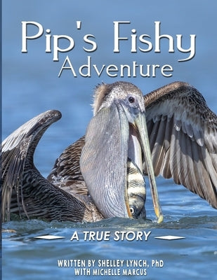 Pip's Fishy Adventure: A True Story by Lynch, Shelley