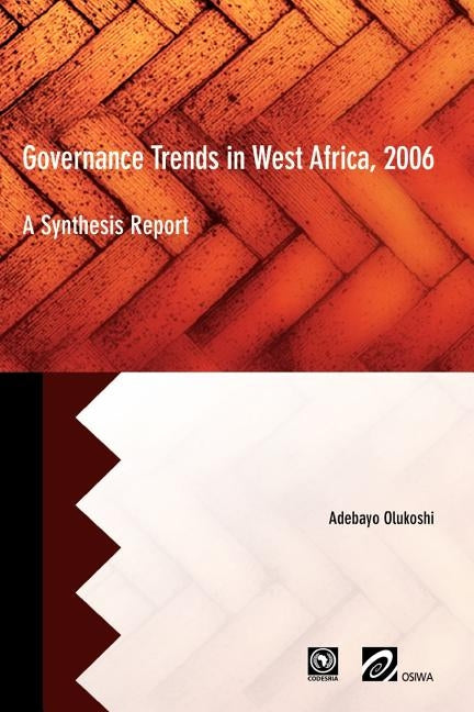 Governance Trends in West Africa 2006: A Synthesis Report by Olukoshi, Adebayo