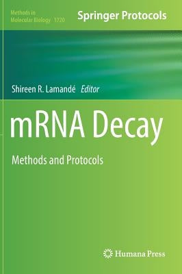 Mrna Decay: Methods and Protocols [With Online Files] by Lamandé, Shireen R.