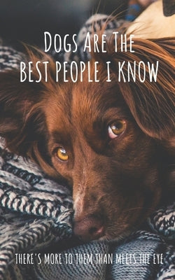 Dogs Are The Best People I Know: There's More To Them Than Meets The Eye by Ratcliffe-d'Arrigo, Samantha