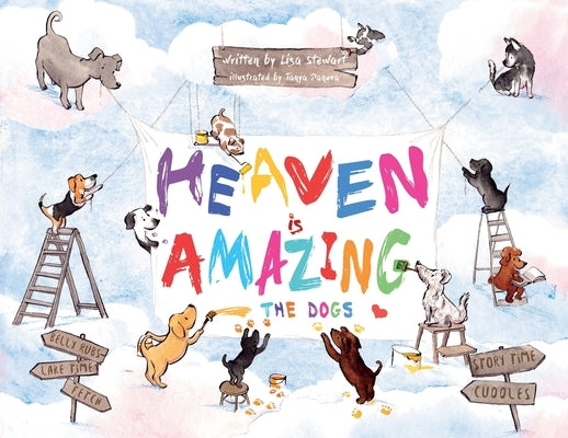 Heaven Is Amazing - The Dogs by Stewart, Lisa